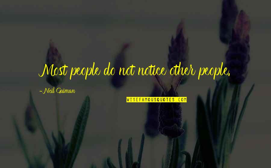Beauty From Books Quotes By Neil Gaiman: Most people do not notice other people.