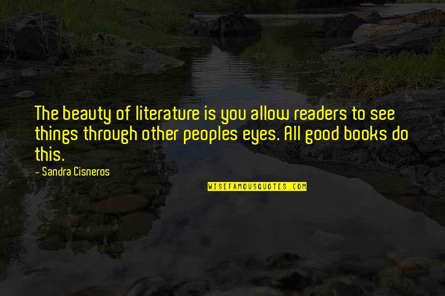 Beauty From Books Quotes By Sandra Cisneros: The beauty of literature is you allow readers