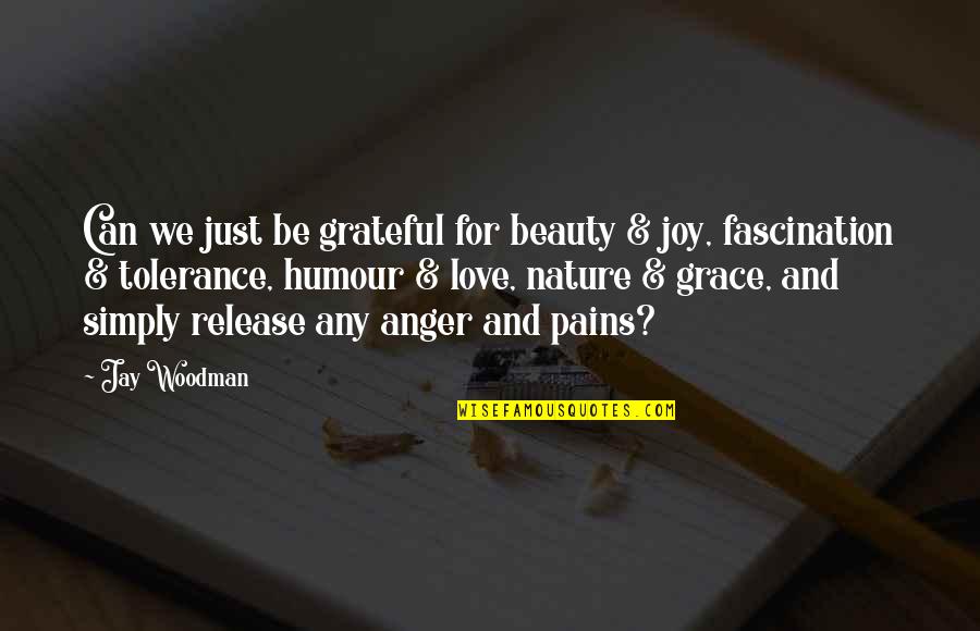 Beauty From Pain Quotes By Jay Woodman: Can we just be grateful for beauty &