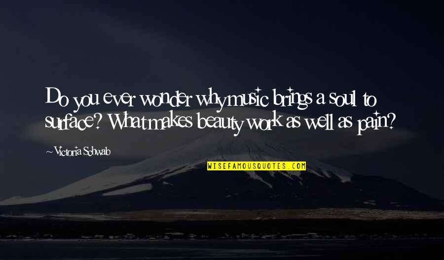 Beauty From Pain Quotes By Victoria Schwab: Do you ever wonder why music brings a