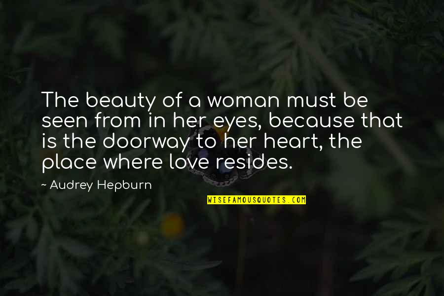 Beauty From The Heart Quotes By Audrey Hepburn: The beauty of a woman must be seen