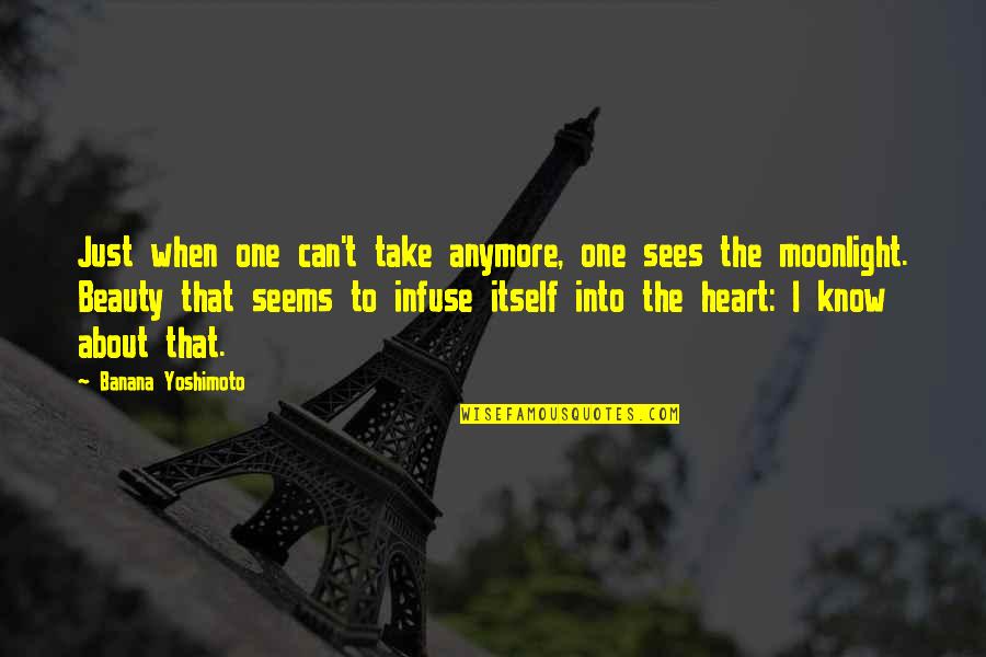 Beauty From The Heart Quotes By Banana Yoshimoto: Just when one can't take anymore, one sees