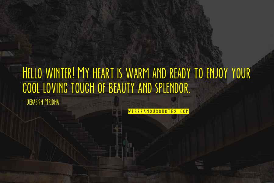 Beauty From The Heart Quotes By Debasish Mridha: Hello winter! My heart is warm and ready