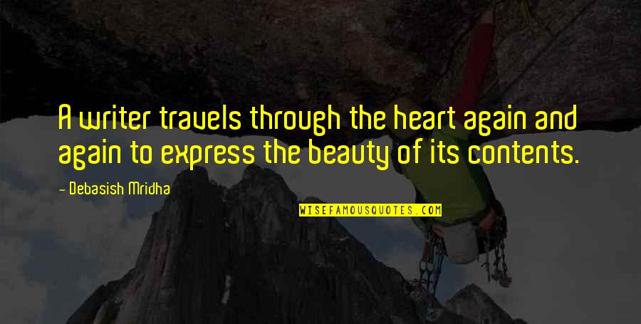 Beauty From The Heart Quotes By Debasish Mridha: A writer travels through the heart again and
