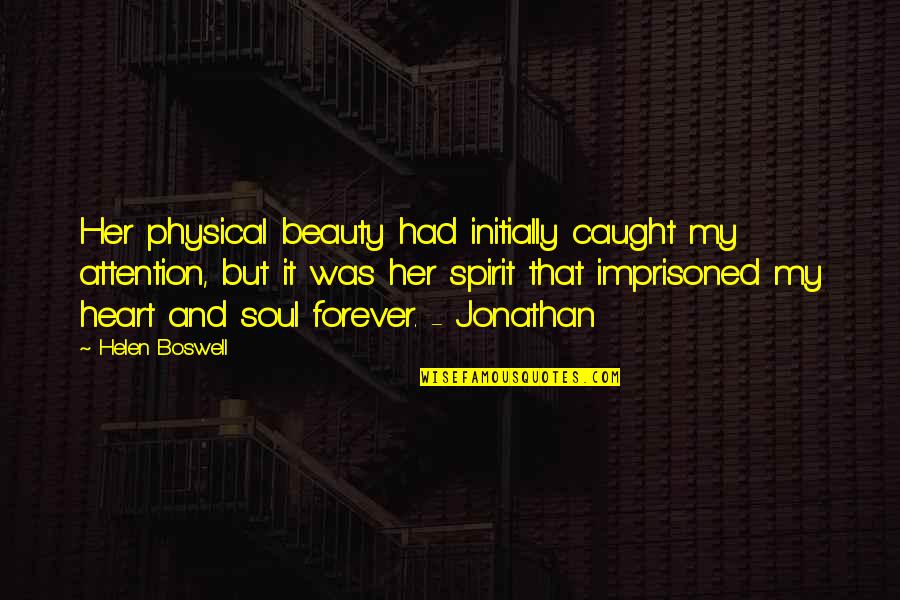 Beauty From The Heart Quotes By Helen Boswell: Her physical beauty had initially caught my attention,