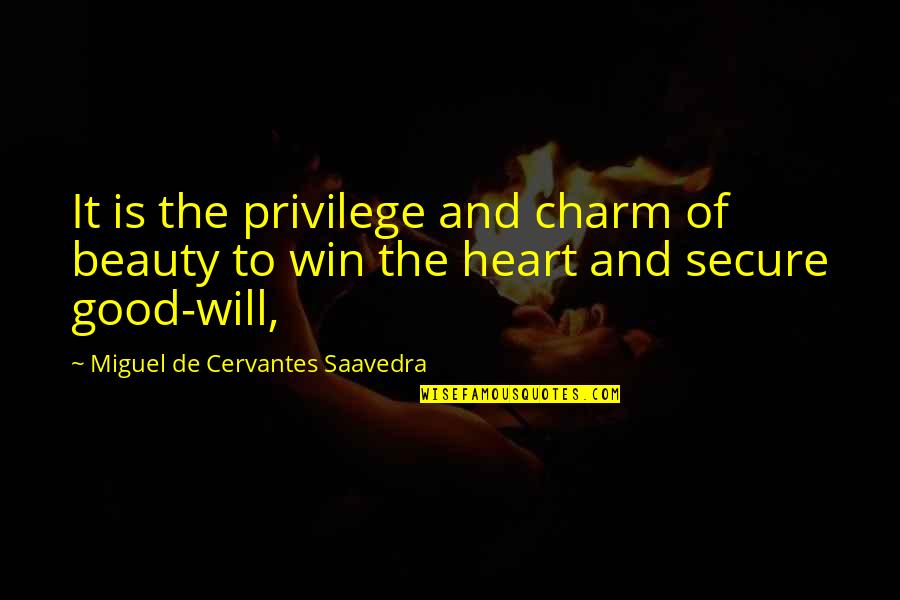 Beauty From The Heart Quotes By Miguel De Cervantes Saavedra: It is the privilege and charm of beauty