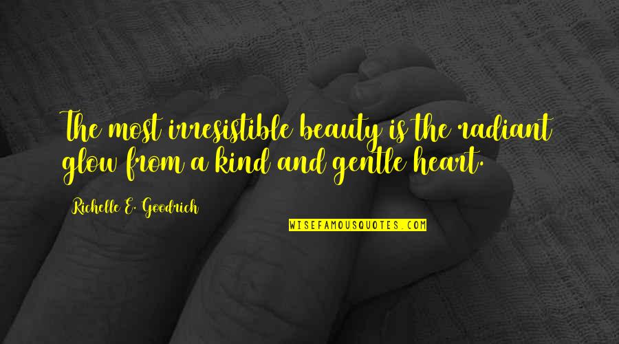 Beauty From The Heart Quotes By Richelle E. Goodrich: The most irresistible beauty is the radiant glow