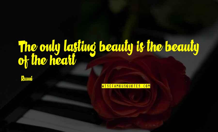 Beauty From The Heart Quotes By Rumi: The only lasting beauty is the beauty of
