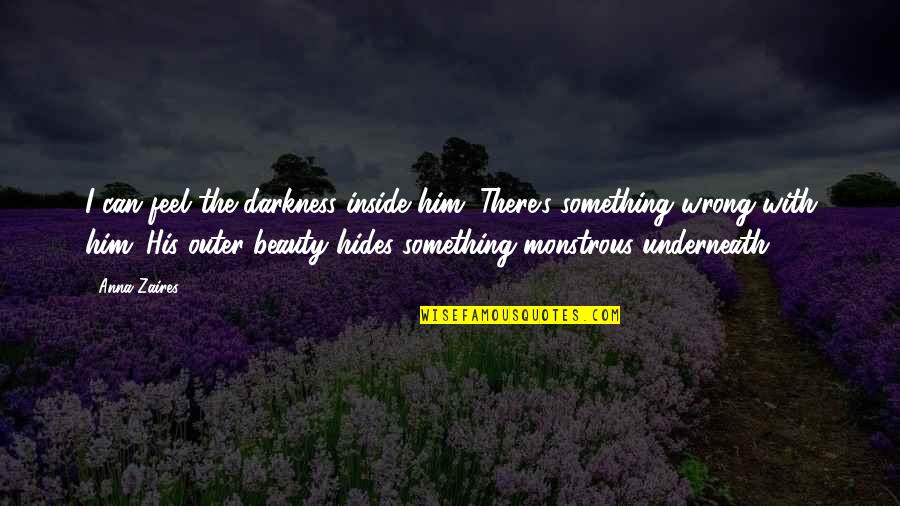 Beauty From The Inside Out Quotes By Anna Zaires: I can feel the darkness inside him. There's Beauty From The Inside Out Quotes By Anna Zaires: I can feel the darkness inside him. There's