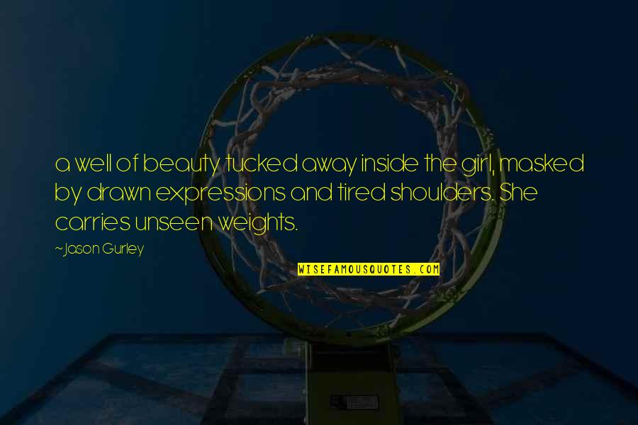Beauty From The Inside Out Quotes By Jason Gurley: a well of beauty tucked away inside the Beauty From The Inside Out Quotes By Jason Gurley: a well of beauty tucked away inside the