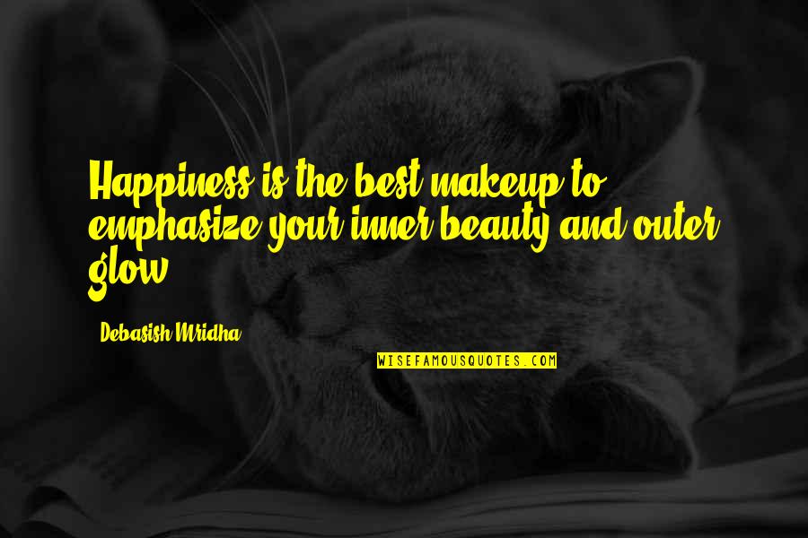 Beauty Glow Quotes By Debasish Mridha: Happiness is the best makeup to emphasize your
