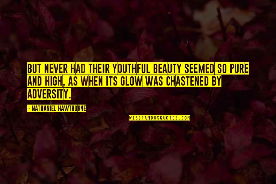 Beauty Glow Quotes By Nathaniel Hawthorne: But never had their youthful beauty seemed so