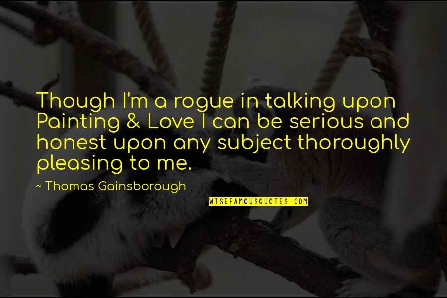 Beauty Good Night Quotes By Thomas Gainsborough: Though I'm a rogue in talking upon Painting