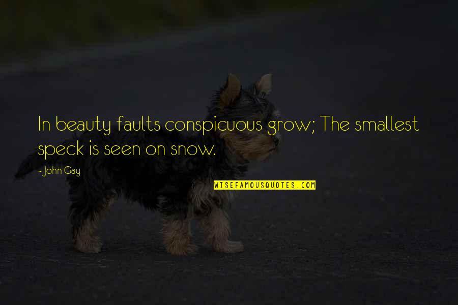 Beauty Grows Quotes By John Gay: In beauty faults conspicuous grow; The smallest speck