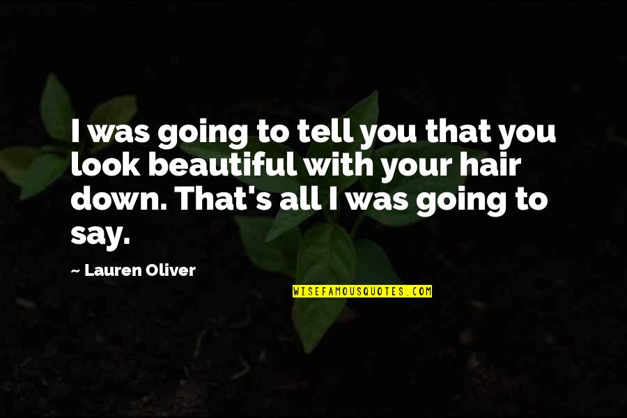 Beauty Hair Quotes By Lauren Oliver: I was going to tell you that you