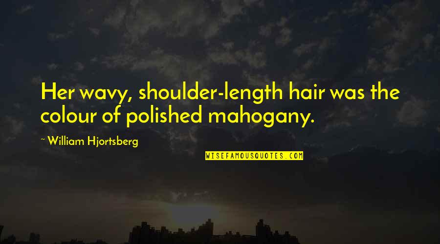 Beauty Hair Quotes By William Hjortsberg: Her wavy, shoulder-length hair was the colour of