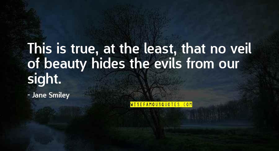 Beauty Hides Quotes By Jane Smiley: This is true, at the least, that no
