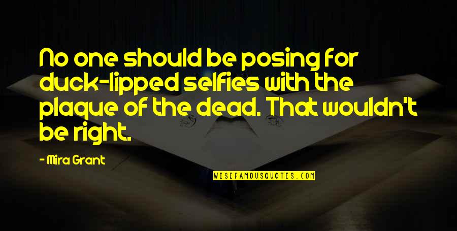 Beauty Hides Quotes By Mira Grant: No one should be posing for duck-lipped selfies