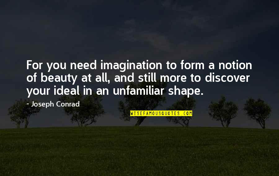 Beauty Ideal Quotes By Joseph Conrad: For you need imagination to form a notion