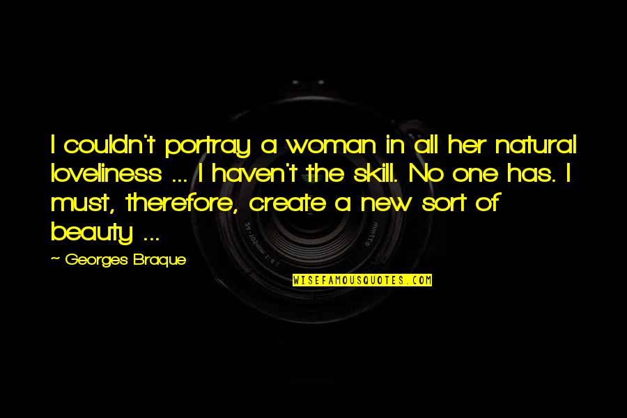 Beauty In A Woman Quotes By Georges Braque: I couldn't portray a woman in all her