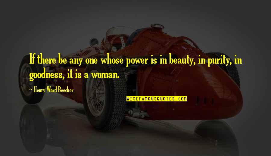 Beauty In A Woman Quotes By Henry Ward Beecher: If there be any one whose power is