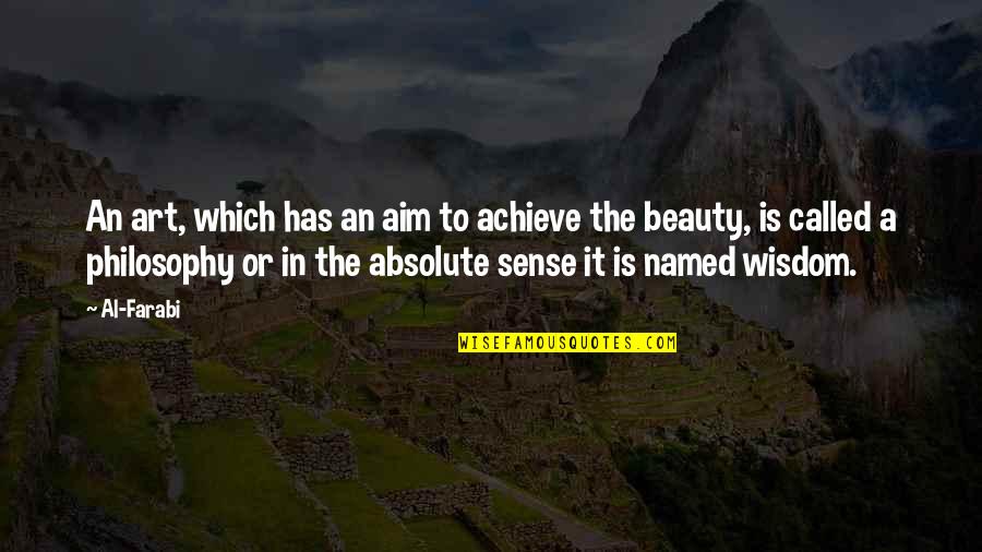 Beauty In Art Quotes By Al-Farabi: An art, which has an aim to achieve