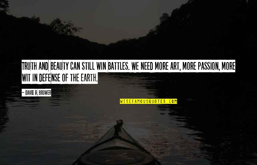 Beauty In Art Quotes By David R. Brower: Truth and beauty can still win battles. We