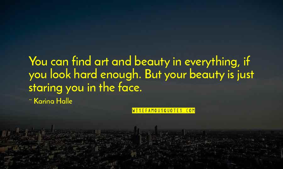 Beauty In Art Quotes By Karina Halle: You can find art and beauty in everything,