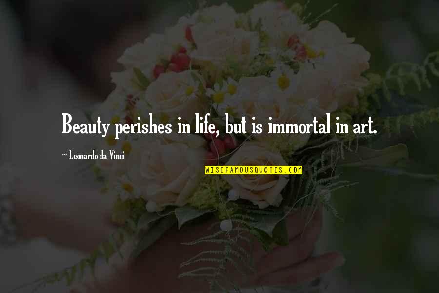 Beauty In Art Quotes By Leonardo Da Vinci: Beauty perishes in life, but is immortal in