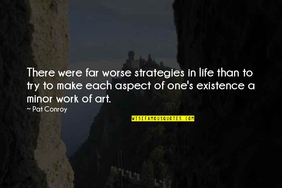 Beauty In Art Quotes By Pat Conroy: There were far worse strategies in life than