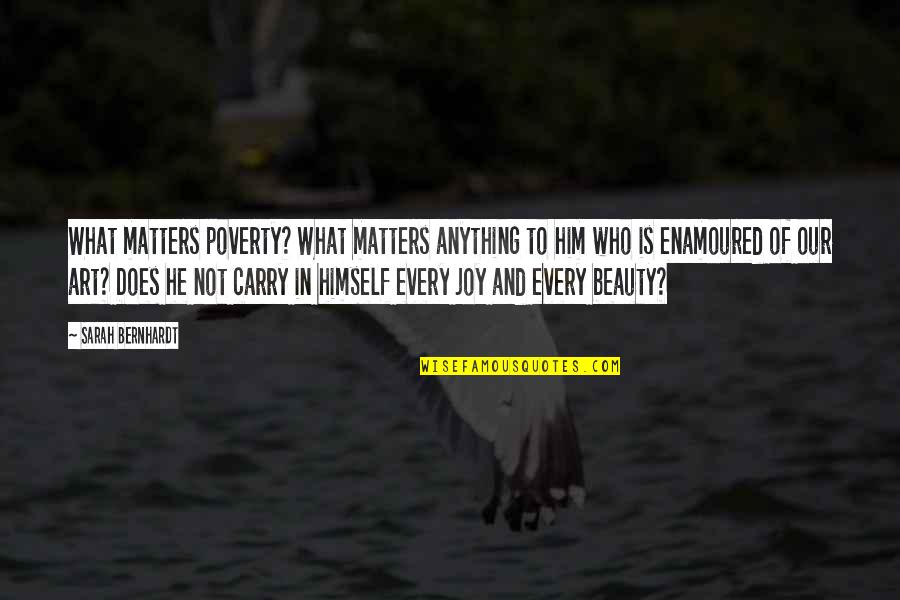 Beauty In Art Quotes By Sarah Bernhardt: What matters poverty? What matters anything to him