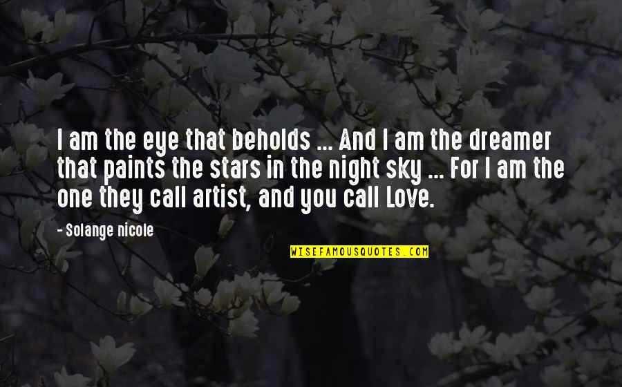 Beauty In Art Quotes By Solange Nicole: I am the eye that beholds ... And