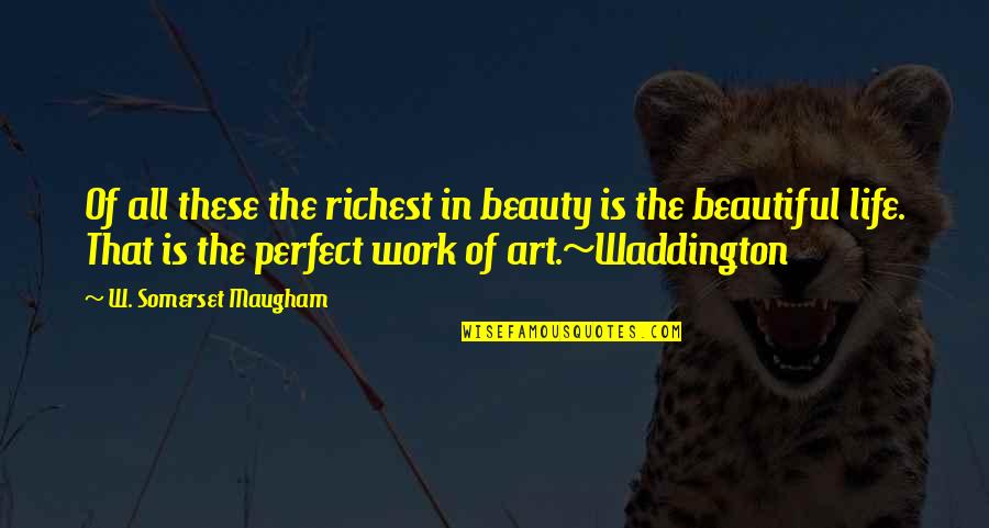Beauty In Art Quotes By W. Somerset Maugham: Of all these the richest in beauty is