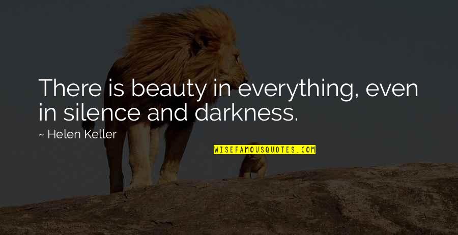 Beauty In Darkness Quotes By Helen Keller: There is beauty in everything, even in silence