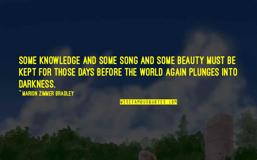 Beauty In Darkness Quotes By Marion Zimmer Bradley: Some knowledge and some song and some beauty