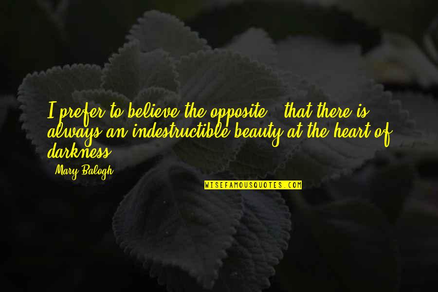 Beauty In Darkness Quotes By Mary Balogh: I prefer to believe the opposite - that