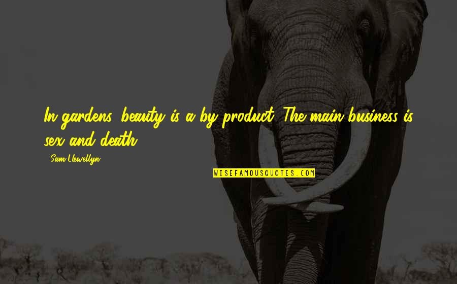 Beauty In Death Quotes By Sam Llewellyn: In gardens, beauty is a by-product. The main