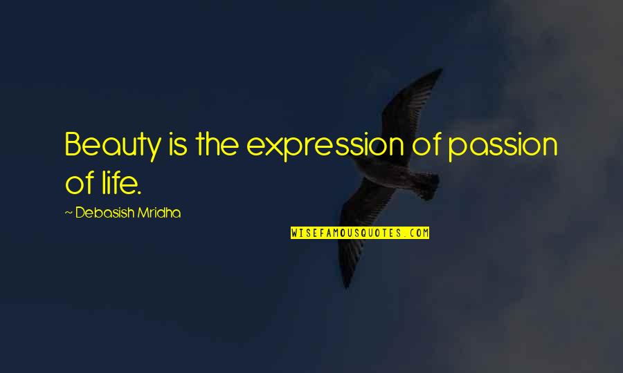 Beauty In English Quotes By Debasish Mridha: Beauty is the expression of passion of life.