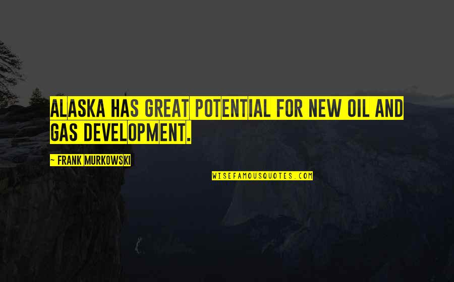 Beauty In English Quotes By Frank Murkowski: Alaska has great potential for new oil and