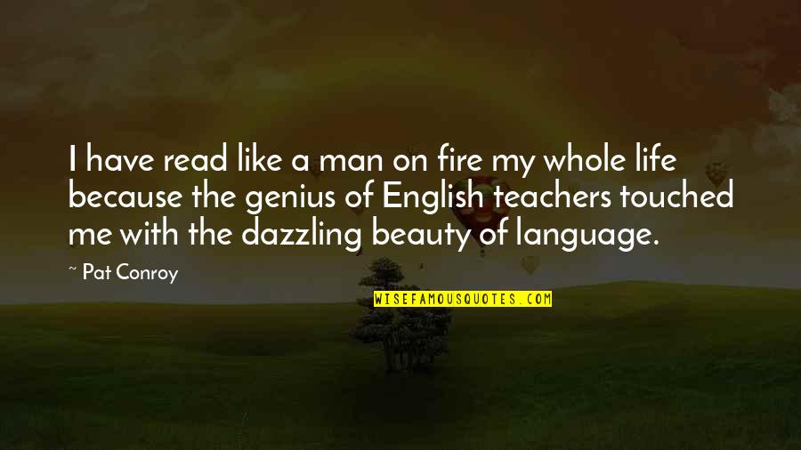 Beauty In English Quotes By Pat Conroy: I have read like a man on fire