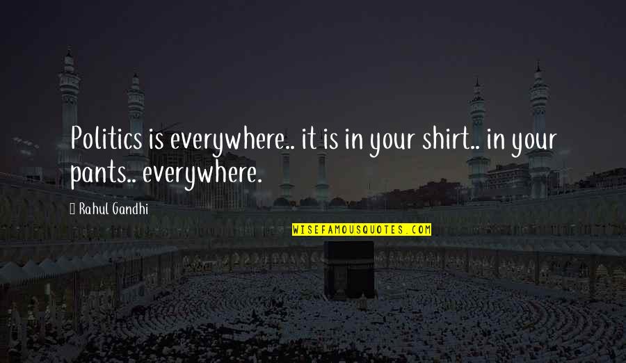 Beauty In English Quotes By Rahul Gandhi: Politics is everywhere.. it is in your shirt..