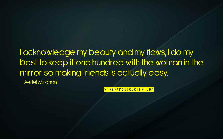 Beauty In Mirrors Quotes By Aeriel Miranda: I acknowledge my beauty and my flaws, I