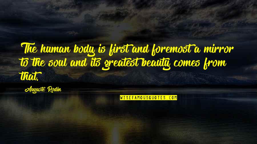 Beauty In Mirrors Quotes By Auguste Rodin: The human body is first and foremost a