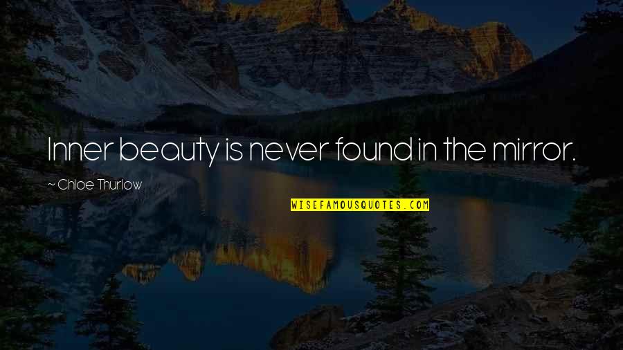 Beauty In Mirrors Quotes By Chloe Thurlow: Inner beauty is never found in the mirror.