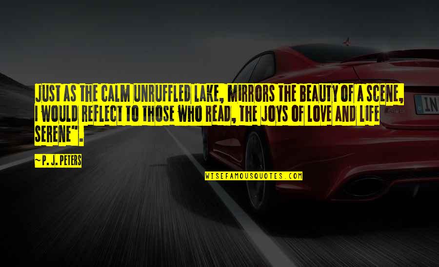 Beauty In Mirrors Quotes By P. J. Peters: Just as the calm unruffled lake, mirrors the