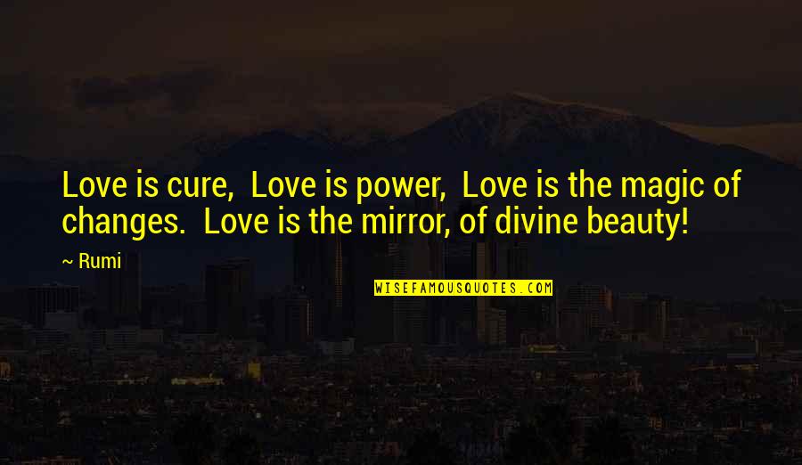 Beauty In Mirrors Quotes By Rumi: Love is cure, Love is power, Love is