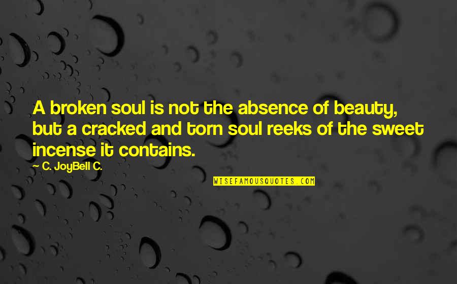 Beauty In My Brokenness Quotes By C. JoyBell C.: A broken soul is not the absence of Beauty In My Brokenness Quotes By C. JoyBell C.: A broken soul is not the absence of