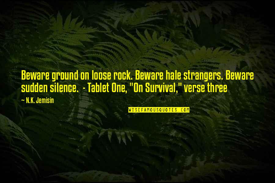 Beauty In My Brokenness Quotes By N.K. Jemisin: Beware ground on loose rock. Beware hale strangers. Beauty In My Brokenness Quotes By N.K. Jemisin: Beware ground on loose rock. Beware hale strangers.
