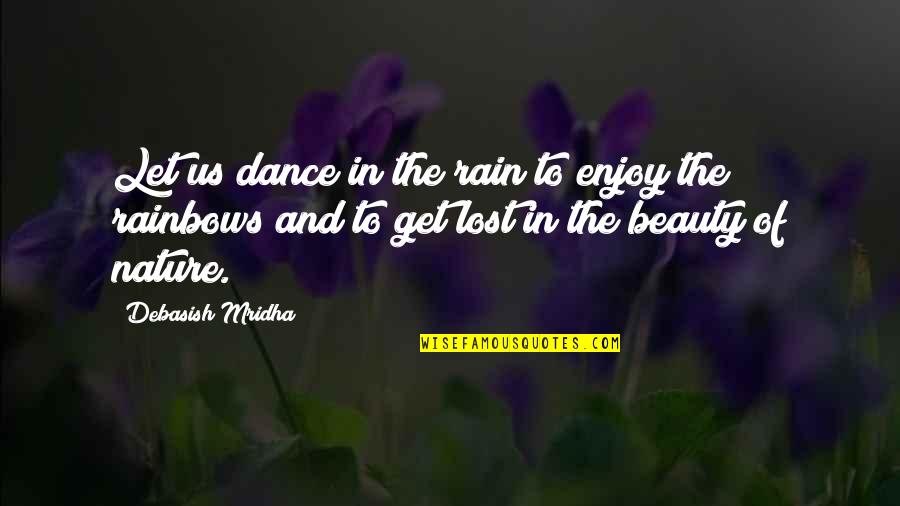 Beauty In Nature Quotes By Debasish Mridha: Let us dance in the rain to enjoy