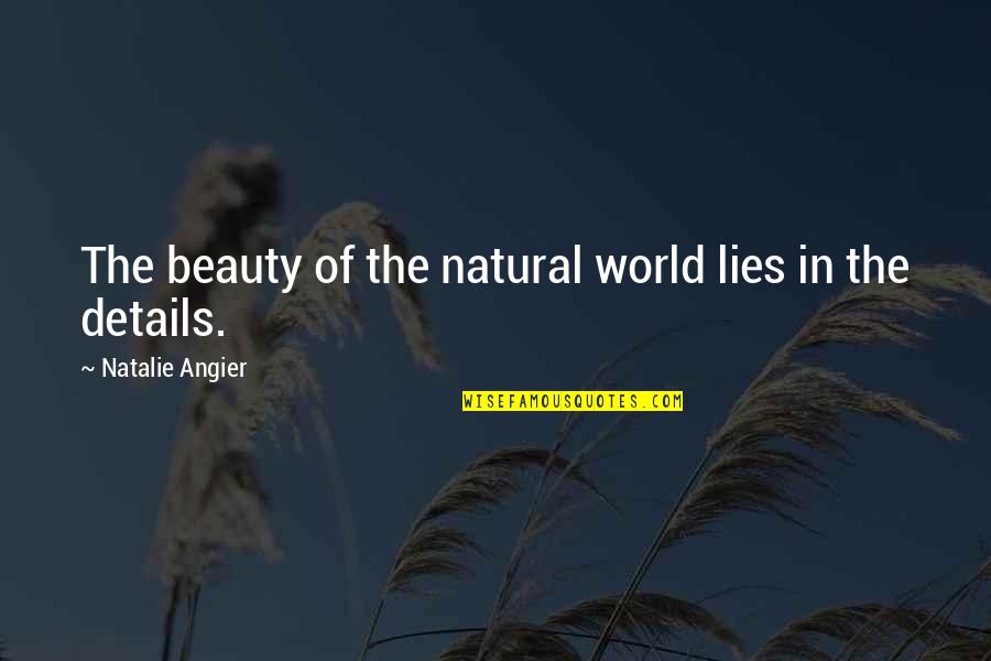 Beauty In Nature Quotes By Natalie Angier: The beauty of the natural world lies in